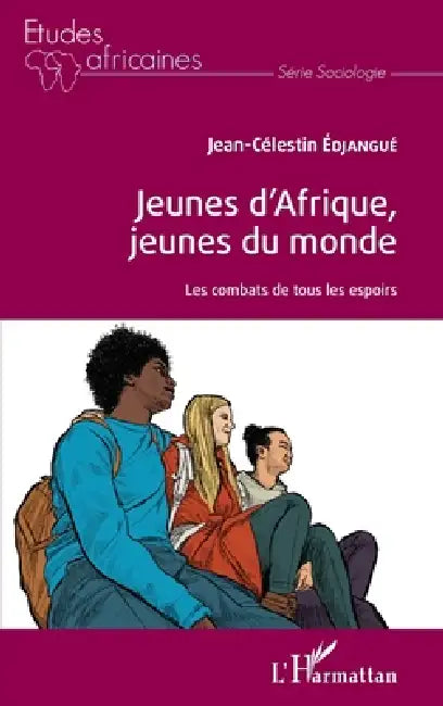 Jeunes d'Afrique, jeunes du monde: Les combats de tous les espoirs by Jean-Célestin Edjangué