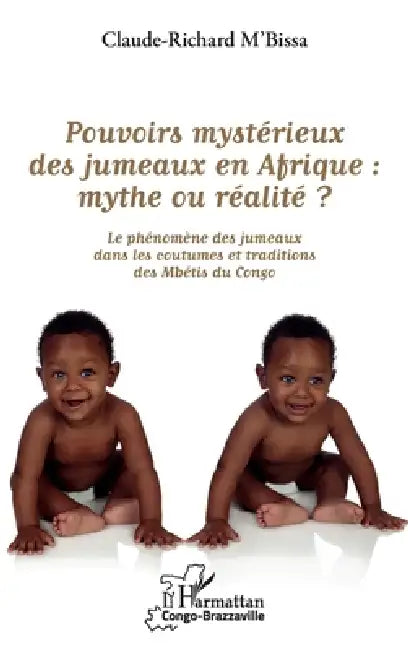 Pouvoirs mystérieux des jumeaux en Afrique: mythe ou réalité ?: Les phénomènes des jumeaux dans les coutumes et traditions des Mbétis du Congo by Claude-Richard M'Bissa