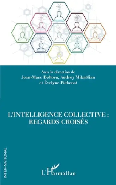 L'intelligence collective: Regards croisés by Mikaelian Audrey, Pichenot Evelyne, Deltorn Jean Marc