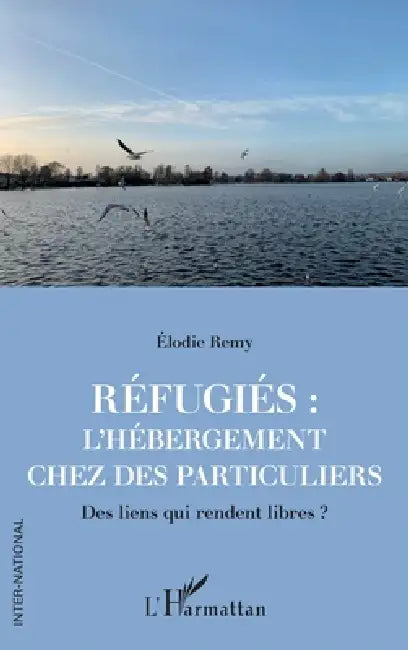 Réfugiés: l'hébergement chez des particuliers: Des liens qui rendent libres ? by Remy Elodie