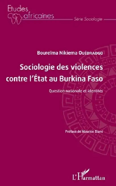 Sociologie des violences contre l'État au Burkina Faso: Question nationale et identités by Boureima Nikiema Ouedraogo