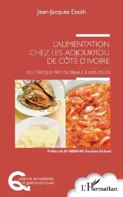 L'alimentation chez les Adjoukrou de Côte d'Ivoire: De l'époque précoloniale à nos jours by Jean-Jacques Essoh