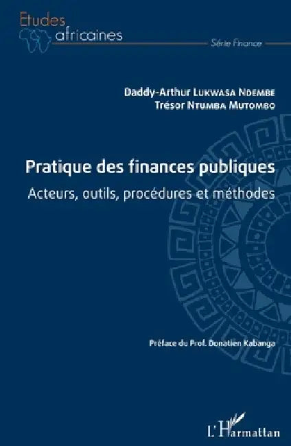 Pratique des finances publiques: Acteurs, outils, procédures et méthodes by Ntumba Mutombo Tresor, Daddy Arthur Lukwasa Ndembe