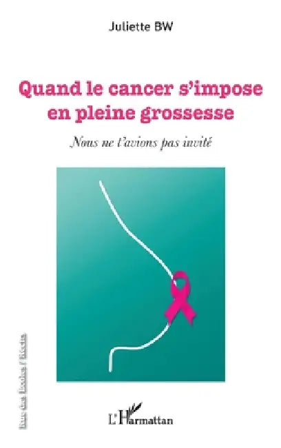 Quand le cancer s'impose en pleine grossesse: Nous ne t'avions pas invité by Berwick Juliette