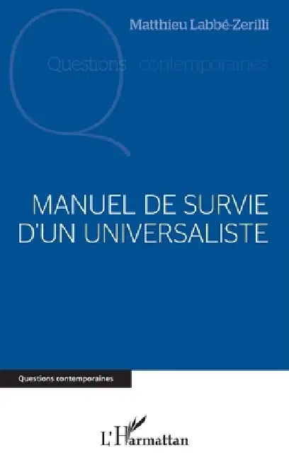 Manuel de survie d'un universaliste by Matthieu Labbé-Zerilli