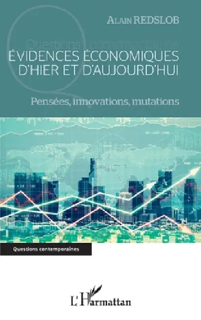 Evidences économiques d'hier et d'aujourd'hui: Pensées, innovations, mutations by Alain Redslob