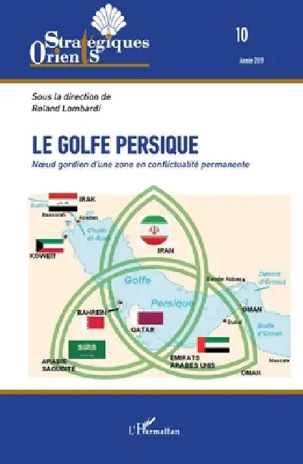 Le golfe Persique: Noeud gordien d'une zone en conflictualité permanente by Ata Ayati