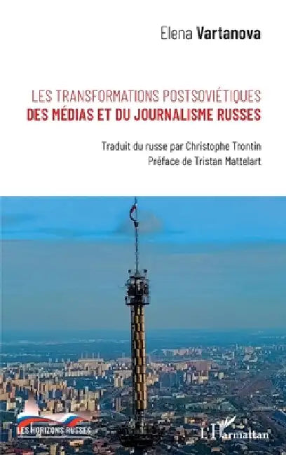 Les transformations postsoviétiques des médias et du journalisme russes by Vartanova Elena