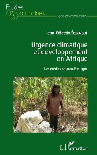 Urgence climatique et développement en Afrique: Les médias en première ligne by Jean-Célestin Edjangué