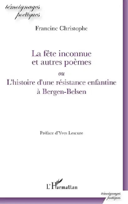 La fête inconnue et autres poèmes: ou L'histoire d'une résistance enfantine à Bergen-Belsen by Francine Christophe
