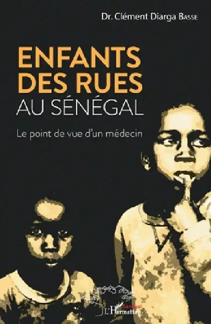 Enfants des rues au Sénégal: Le point de vue d'un médecin by Basse Clement Diarga