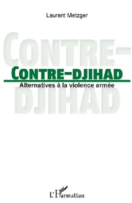 Contre-djihad: Alternatives à la violence armée by Metzger Laurent