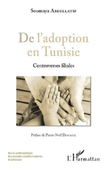 De l'adoption en Tunisie: Controverses filiales by Abdellatif Soumaya