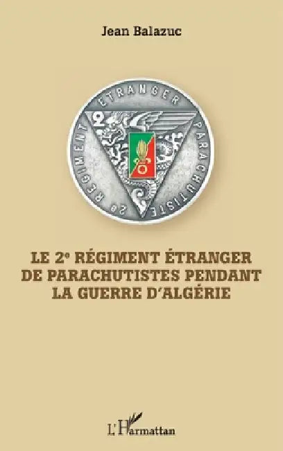 Le 2e Régiment Etranger de Parachutistes pendant la guerre d'Algérie by Jean Balazuc