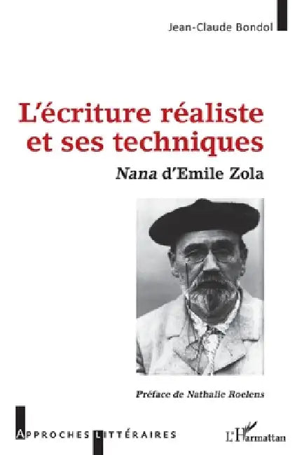 L'écriture réaliste et ses techniques: Nana d'Emile Zola by Bondol Jean-Claude