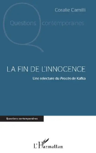 La fin de l'innocence: Une relecture du Procès de Kafka by Camilli Coralie