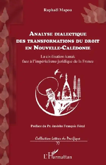 Analyse dialectique des transformations du droit en Nouvelle-Calédonie: La civilisation kanak face à l'impérialisme juridique de la France by Mapou Raphael