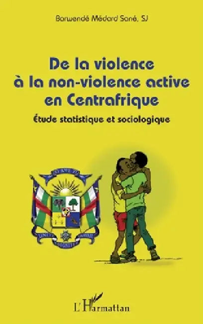 De la violence à la non-violence active en Centrafrique: Étude statistique et sociologique by Sane Barwende Medard