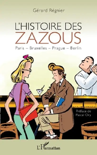L'histoire des zazous: Paris - Bruxelles - Prague - Berlin by Regnier Gerard
