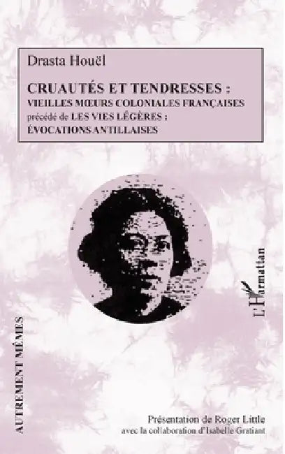 Cruautés et tendresses: Vieilles moeurs coloniales françaises précédé de Les vies légères: évocations antillaises by Roger Little, Gratiant Isabelle