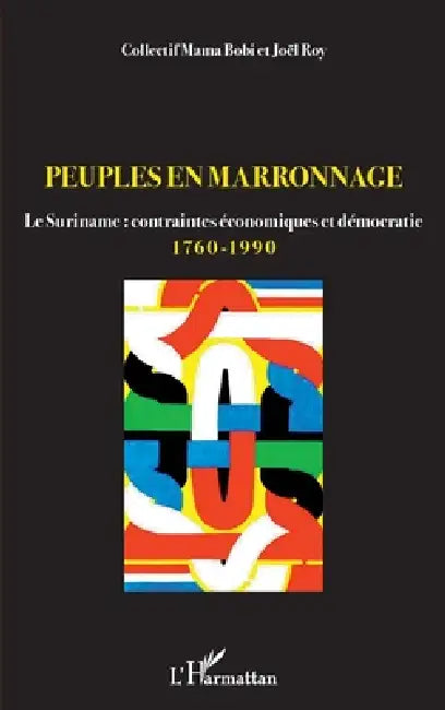 Peuples en marronnage: Le Suriname: contraintes économiques et démocratie 1760-1990 by Collectif Mama Bobi