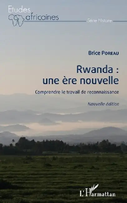 Rwanda: une ère nouvelle (nouvelle édition): Comprendre le travail de reconnaissance by Poreau Brice