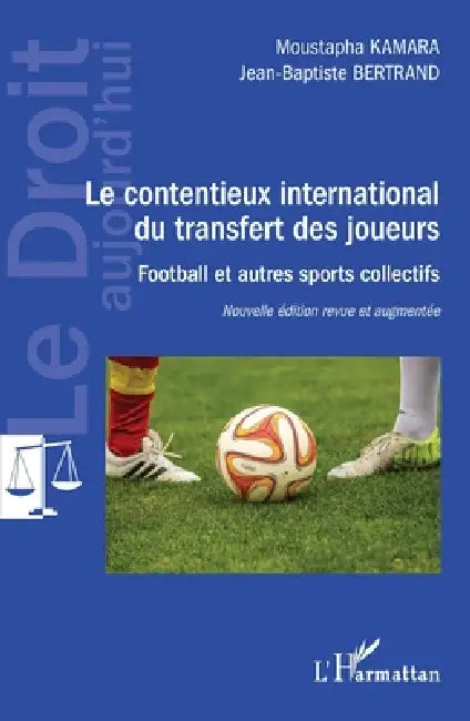 Le contentieux international du transfert des joueurs: Football et autres sports collectifs Nouvelle édition revue et augmentée by Moustapha Kamara, Samba Thiam, Isabel Falconer