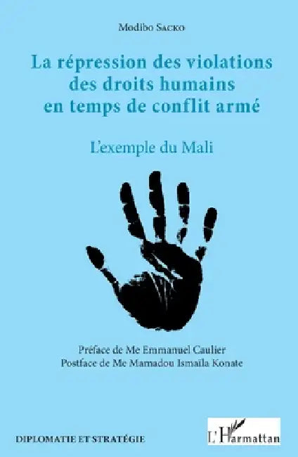 La répression des violations des droits humains en temps de conflit armé: L'exemple du Mali by Modibo Sacko, Emmanuel Caulier