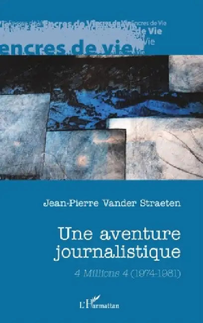 Une aventure journalistique: 4 Millions 4 (1974-1981) by Jean-Pierre Vander Straeten