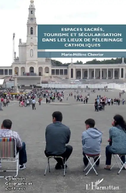 Espaces sacrés, tourisme et sécularisation dans les lieux de pèlerinage catholiques by Emmanuelle Dedenon