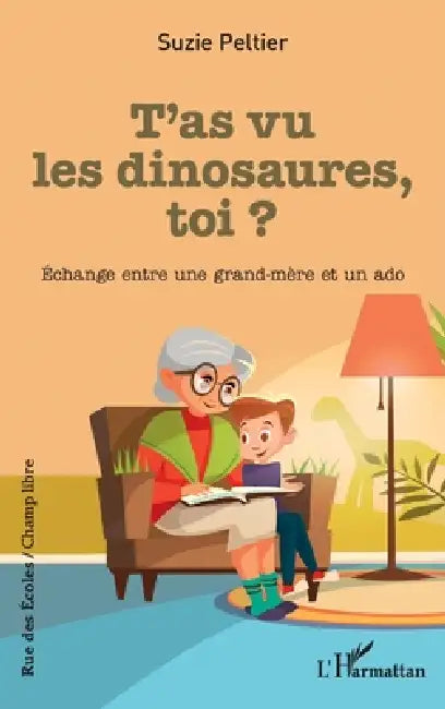 T'as vu les dinosaures, toi ?: Échange entre une grand-mère et un ado by Suzie Peltier