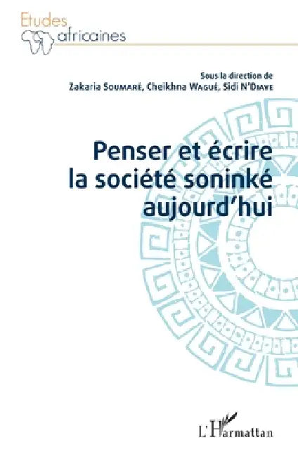 Penser et écrire la société soninké aujourd'hui by Soumare Zakaria, Wague Cheikhna, Ndiaye Sidi