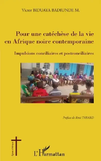 Pour une catéchèse de la vie en Afrique noire contemporaine: Impulsions conciliaires et postconciliaires by Biduaya Badiunde M Victor