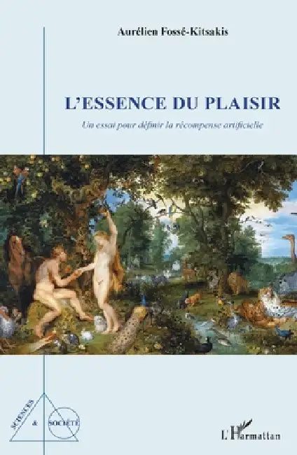 L'essence du plaisir: Un essai pour définir la récompense artificielle by Fosse Kitsakis Aurelien