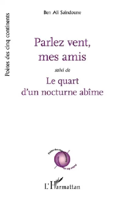 Parlez vent mes amis: Suivi de Le quart d'un nocturne abîme by Saindoune Ben Ali