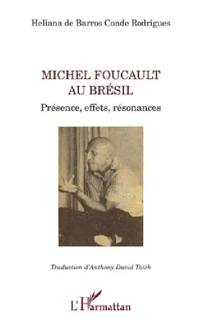 Michel Foucault au Brésil: Présence, effets, résonances by Taieb Anthony, de Barros Conde Rodrigues Heliana