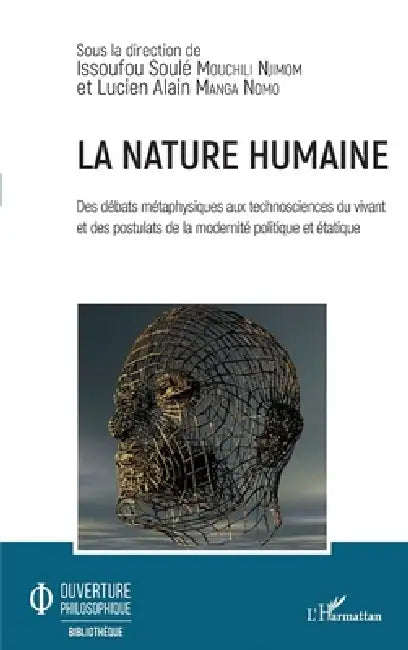 La nature humaine. Des débats métaphysiques aux technosciences du vivant et: des postulats de la modernité politique et étatique by Issoufou Soulé Mouchili Njimom, Lucien Alain Manga Nomo