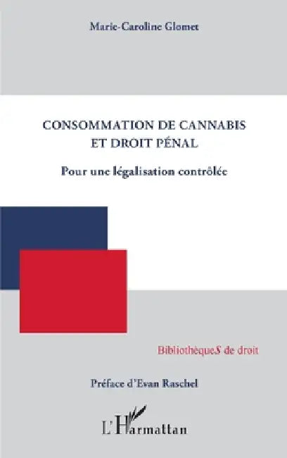 Consommation de cannabis et droit pénal: Pour une législation contrôlée by Glomet Marie Caroline