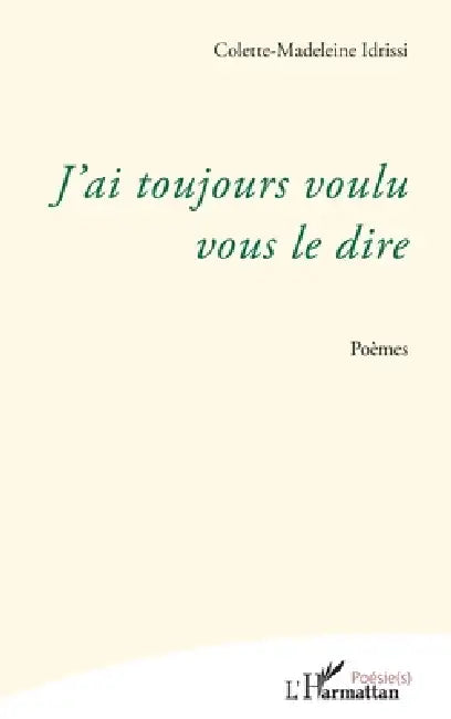 J'ai toujours voulu vous le dire by Colette-Madeleine Idrissi