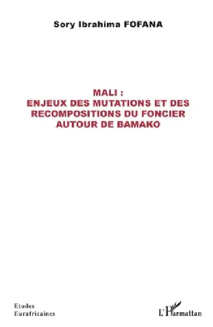 Mali: enjeux des mutations et des recompositions du foncier autour de Bamako by Fofana Sory Ibrahima