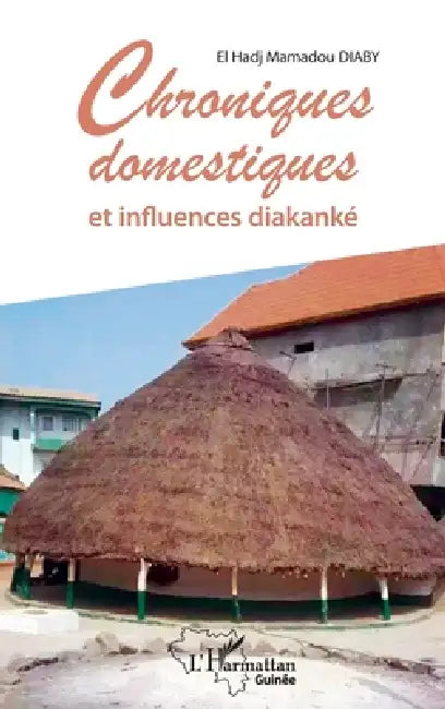 Chroniques domestiques et influences diakanké by Diaby Elhadj Mamadou