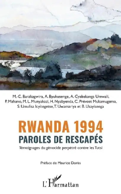 Rwanda 1994 Paroles de rescapés: Témoignages du génocide perpétré contre les Tutsi by Association Tubeho Family