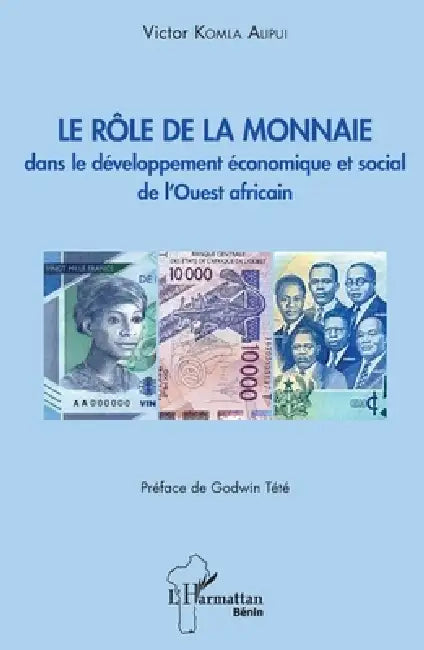 Le rôle de la monnaie dans le développement économique et social de l'Ouest africain by Alipui Victor Komla