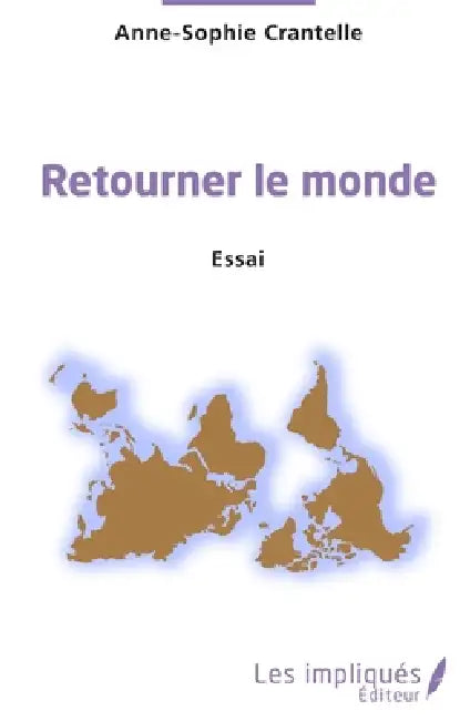 Retourner le monde. Essai by Anne-Sophie Crantelle