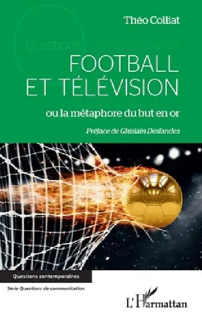 Football et télévision: ou la métaphore du but en or by Colliat Theo