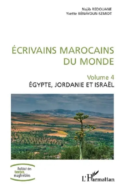 Ecrivains marocains du monde: Volume 4 Egypte, Jordanie et Israël by Najib Redouane, Yvette Bénayoun-Szmidt