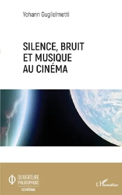 Silence, bruit, et musique au cinéma by Yohann Guglielmetti