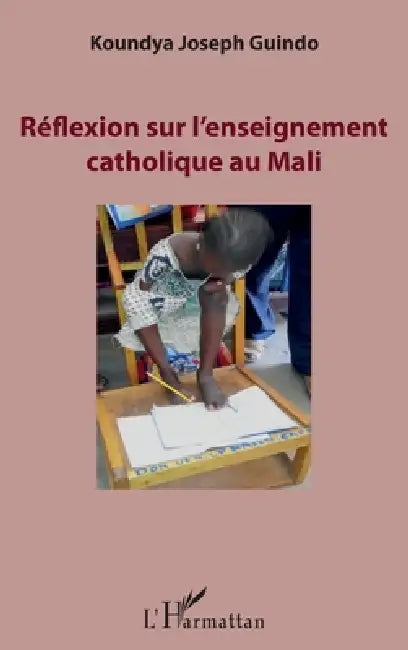 Réflexion sur l'enseignement catholique au Mali by Koundya Joseph Guindo