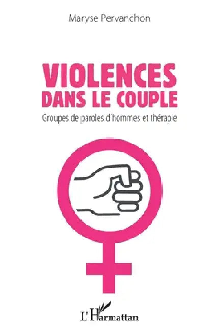 Violences dans le couple: Groupes de paroles d'hommes et thérapie by Pervanchon Maryse