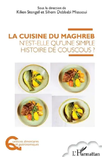 La cuisine du Maghreb n'est-elle qu'une simple histoire de couscous ? by Kilien Stengel, Debbabi Missaoui Sihem